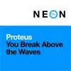 Proteus - You Break Above the Waves