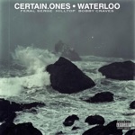 Certain.Ones - Waterloo (feat. Feral Serge, Bobby Craves & Hilltop Productions)