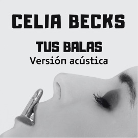 Tus balas (Versión acústica) Celia Becks