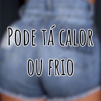Pode Tá Calor ou Frio (feat. DJ Bruno Nasc) - Single - DJ Alex Martins, MC Renatinho Falcão & MC Jaca