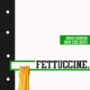 FETTUCCINE - Single