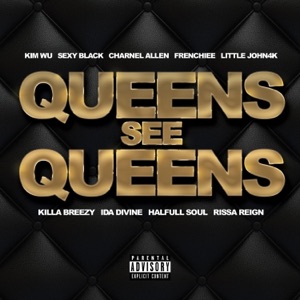 QUEENS SEE QUEENS (feat. SEXY BLACK, CHARNEL ALLEN, FRENCHIEE, LITTLE JOHN4K, KILLA BREEZY, IDA DIVINE, HALFULL SOUL & RISSA REIGN) - Single