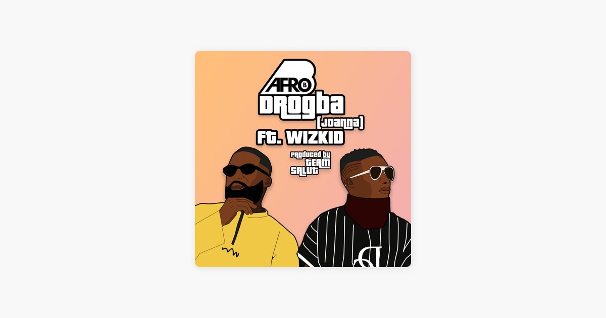 Drogba (Joanna) [feat. Wizkid] - Afro B