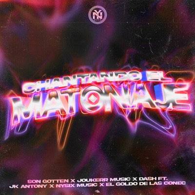 Chantando el Matonaje (feat. Nysix Music, El Goldo De Las Conec & JK Antony) - Single