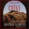 A Brief History of China : Dynasty, Revolution and Transformation: From the Middle Kingdom to the People's Republic - Jonathan Clements