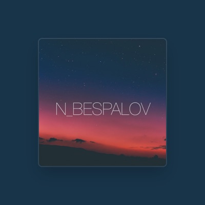 Listen to N_Bespalov, watch music videos, read bio, see tour dates & more!