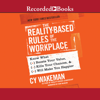 The Reality-Based Rules of the Workplace : Know What Boosts Your Value, Kills Your Chances, & Will Make You Happier - Cy Wakeman