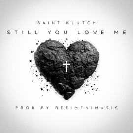 Still You Love Me Saint Klutch