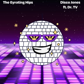 Disco Jones (feat. Dr. TV) The Gyrating Hips