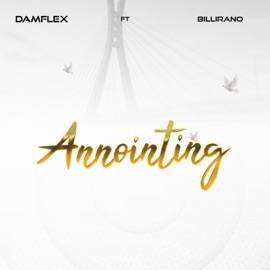 Annointing (feat. Billirano) Damflex
