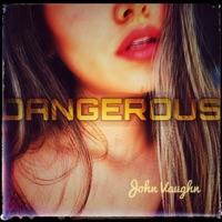 Dangerous - Single - John Vaughn