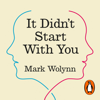 It Didn't Start With You - Mark Wolynn