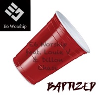 Baptized (feat. Louie V., Dillon Chase & OnBeatMusic) - Single - E6 Worship