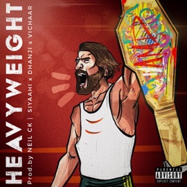 HEAVYWEIGHT (feat. Dhanji) Siyaahi, Neil C.K. & vichaar