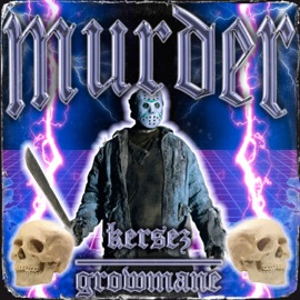 Murder (feat. GROWMANE) KERS3Z