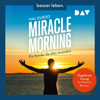 Miracle Morning - Die Stunde, die alles verändert: Erweiterte und aktualisierte Neuausgabe - Hal Elrod