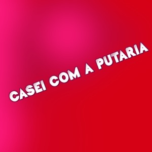 Casei Com a Putaria