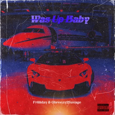 Was Up Baby (feat. Obreezy2Savage) - Single
