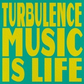 Turbulence: Music Is Life artwork