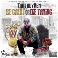 Be Great Or Die Trying - ThatBoyRen