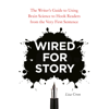 Wired for Story: The Writer's Guide to Using Brain Science to Hook Readers from the Very First Sentence (Unabridged) - Lisa Cron