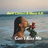 Can't Kiss Me - Single - Mary S.K. & Berk Canevi