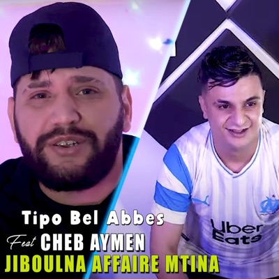 Tipo Bel Abbes - Jiboulna Affaire Mtina (feat. Cheb Aymen)