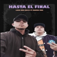 Hasta el Final (feat. Mauro MDS) - Single - Loco Sur Calle