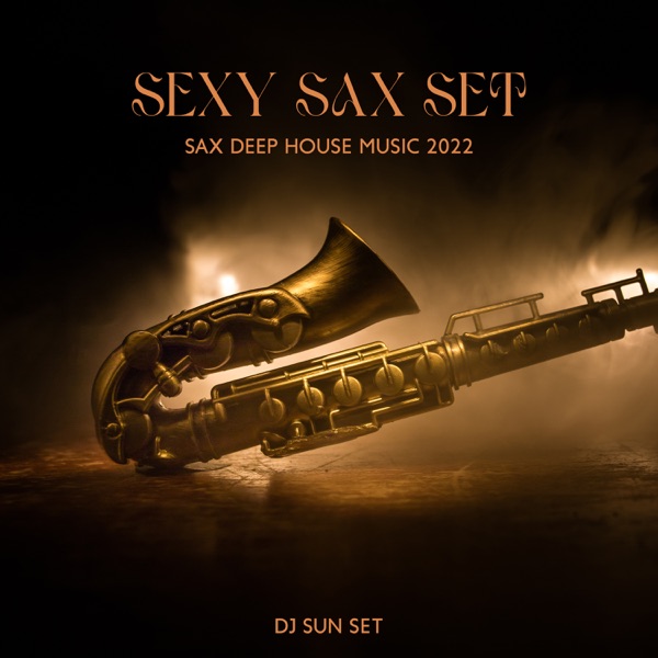 Sexy Sax Set: Sax Deep House Music 2022, Saxophone Lounge Beach Bar, Best of Summer Mix, Sunset Collection