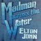 Madman Across The Water (feat. Mick Ronson) - Elton John lyrics