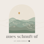 Aues schnuft uf - GfC Bern Worship