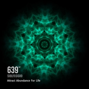 639 Hz Solfeggio Frequencies - Attract Abundance For Life