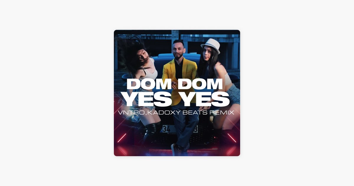 Dom Dom Yes Yes (VNTRO, Kadoxy Beats Remix) - Canción de Biser