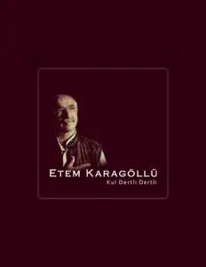 Etem Karagöllüを聴いたり、ミュージックビデオを鑑賞したり、経歴やツアー日程などを確認したりしましょう！