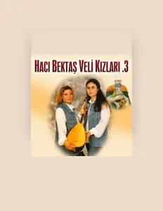 Ascolta Hacı Bektaş Veli Kızları, guarda video musicali, leggi la biografia, vedi le date del tour & altro!