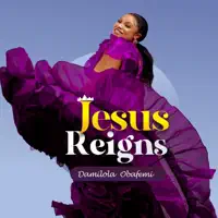 Jesus Reigns — Damilola Obafemi