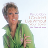 I Couldn't Live Without Your Love - Petula Clark