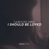 I Should Be Loved - Single