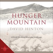 Hunger Mountain: A Field Guide to Mind and Landscape (Unabridged) - David Hinton
