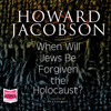 When Will Jews Be Forgiven the Holocaust - Howard Jacobson