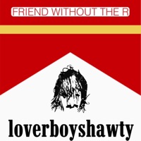 Friend Without the R - Single - loverboy shawty