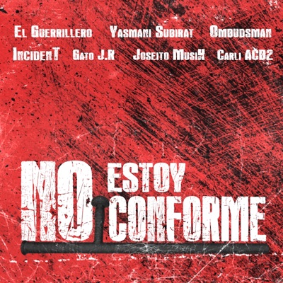 No Estoy Conforme (feat. Yasmani Subirat, El Guerrillero, IncidenT, Gato J.R, Ombudsman, Joseito MusiK & Carli ACB2) - Single