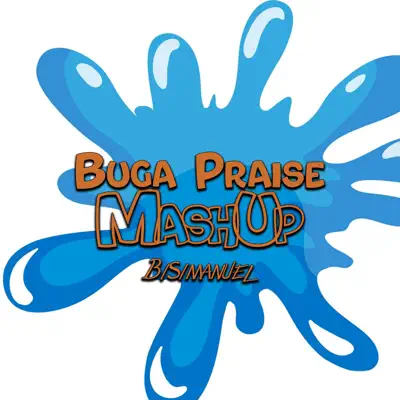 Listen to Buga Praise Mashup - Single by BisiManuel