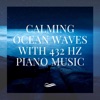 Calming Ocean Waves with 432 Hz Piano Music