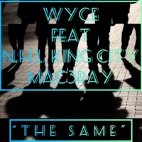 The Same (feat. N.H.L. King City & Mac3ray) - Single - Wyce