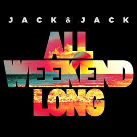 All Weekend Long Jack & Jack