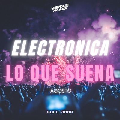 Full Joda & Verdun Remix - ELECTRONICA Lo Que Suena: Agosto (En Vivo)