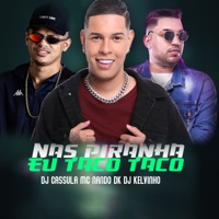 Nas Piranha Eu Taco Taco - Single - DJ Cassula, Dj Kelvinho & Mc Nando Dk