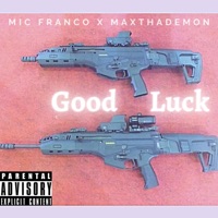 Good Luck (feat. MaxThaDemon) - Single - MIC Franco