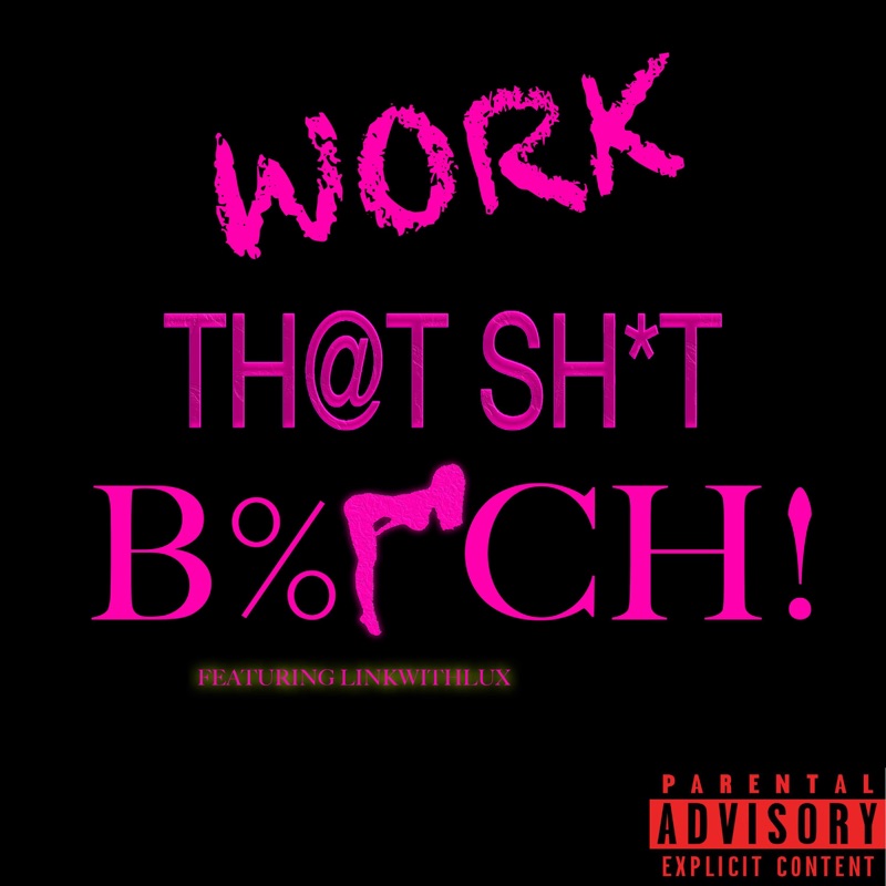 WORK THAT SHIT BITCH (feat. LiNkWiThLuX)